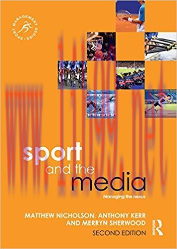 Sport and the Media: Managing the Nexus (Sport Management Series) 2nd Edition,