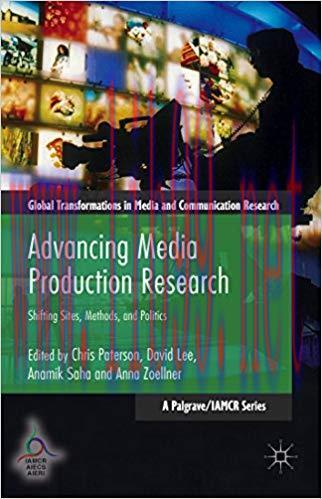 Advancing Media Production Research: Shifting Sites, Methods, and Politics (Global Transformati...