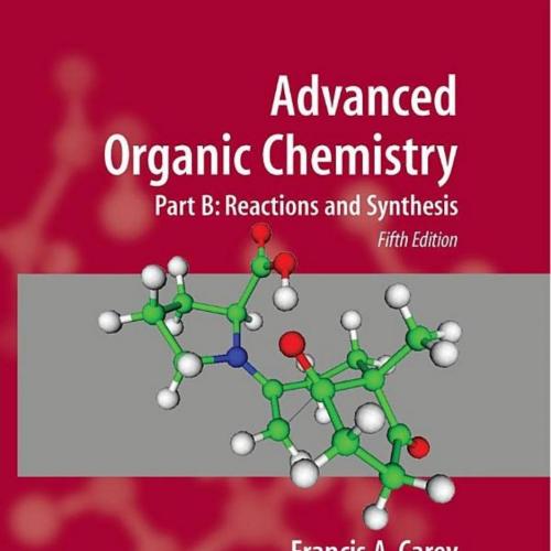 Advanced Organic Chemistry, Part B_ Reaction and Synthesis, 5th Edition