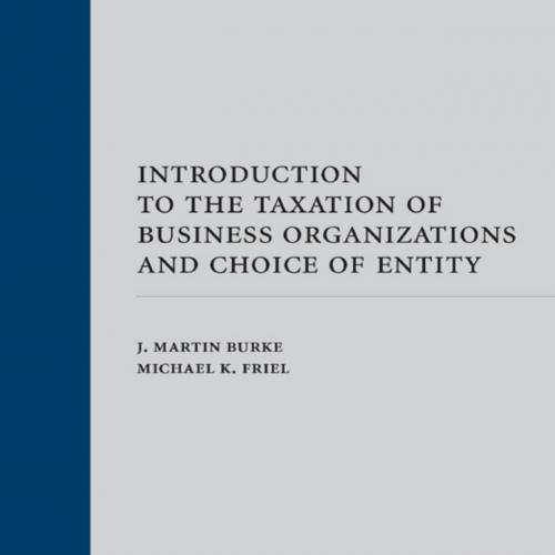 Introduction to the Taxation of Business Organizations and Choice of Entity - J. Martin Burke &...