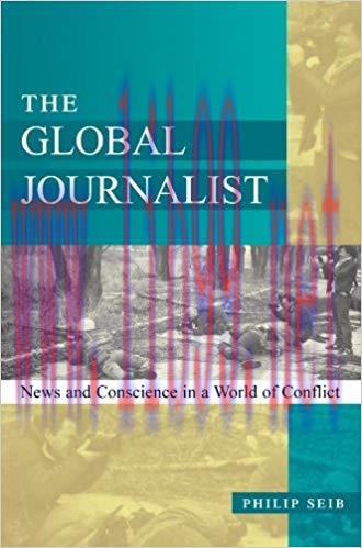 The Global Journalist: News and Conscience in a World of Conflict