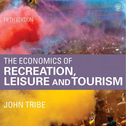 Economics of Recreation, Leisure and Tourism, The - Tribe, John