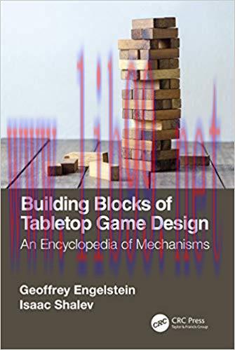 Building Blocks of Tabletop Game Design: An Encyclopedia of Mechanisms 1st Edition,