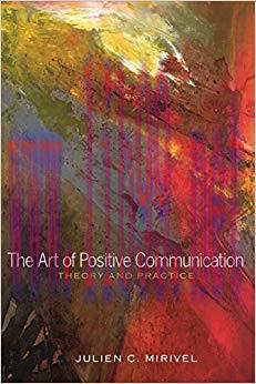 The Art of Positive Communication: Theory and Practice 1st Edition,
