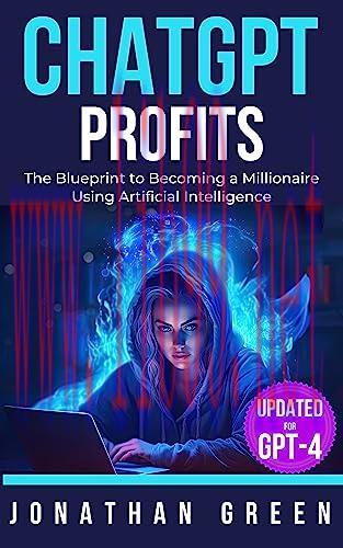 [FOX-Ebook]ChatGPT Profits: The Blueprint to Becoming a Millionaire Using Artificial Intelligen...