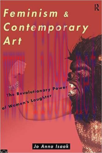 Feminism and Contemporary Art: The Revolutionary Power of Women&rsquo;s Laughter (Re Visions : Critic...
