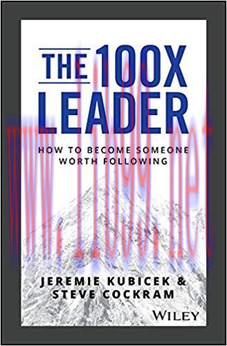 The 100X Leader: How to Become Someone Worth Following 1st Edition,