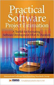 Practical Software Project Estimation: A Toolkit for Estimating Software Development Effort & D...