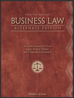 (IM)Business Law Alternate Edition Text and Summarized Cases 12th Edition by Roger LeRoy Miller...