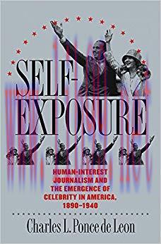 Self-Exposure: Human-Interest Journalism and the Emergence of Celebrity in America, 1890-1940