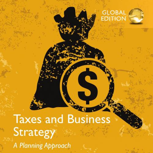 Taxes & Business Strategy, A Planning Approach 5th Global Edition
