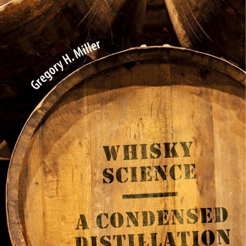 Whisky Science A Condensed Distillation 1st Edition Gregory H. Miller - Wei Zhi