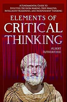 (PDF)Elements of Critical Thinking: A Fundamental Guide to Effective Decision Making, Deep Anal...