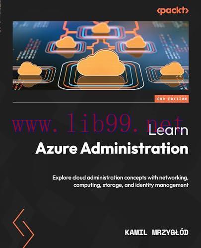 [FOX-Ebook]Learn Azure Administration: Explore cloud administration concepts with networking, c...
