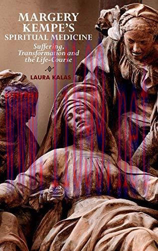 [AME]Margery Kempe&rsquo;s Spiritual Medicine: Suffering, Transformation and the Life-Course (Origina...