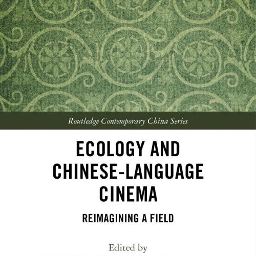 Ecology and Chinese-Language Cinema Reimagining a Field by Sheldon H. Lu
