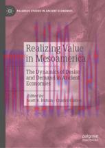 [PDF]Realizing Value in Mesoamerica: The Dynamics of Desire and Demand in Ancient Economies