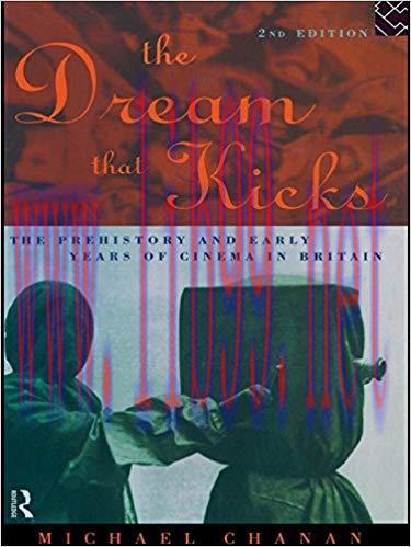 The Dream That Kicks: The Prehistory and Early Years of Cinema in Britain
