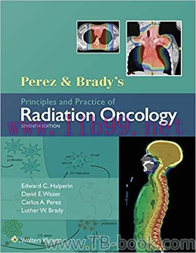 Perez & Brady&rsquo;s Principles and Practice of Radiation Oncology 7th Edition by Edward C. Halperin...