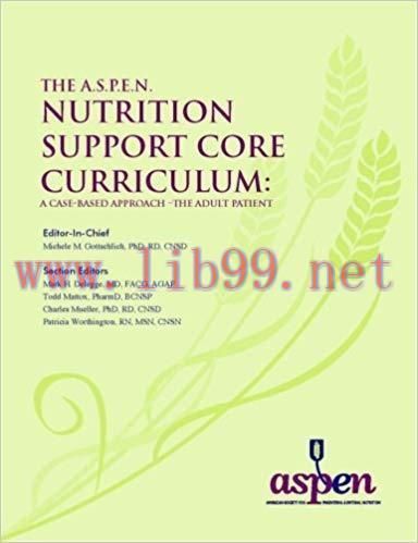 [PDF]The A.S.P.E.N. Nutrition Support Core Curriculum - A Case-Based Approach