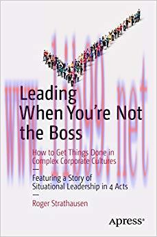 (PDF)Leading When You&rsquo;re Not the Boss: How to Get Things Done in Complex Corporate Cultures 1st...