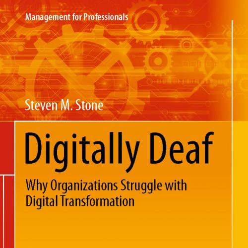 Digitally Deaf Why Organizations Struggle with Digital Transformation