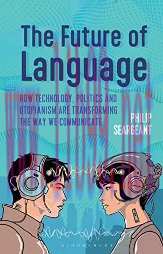 [FOX-Ebook]The Future of Language: How Technology, Politics and Utopianism are Transforming the...