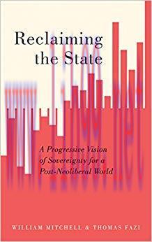 Reclaiming the State: A Progressive Vision of Sovereignty for a Post-Neoliberal World 1st Editi...