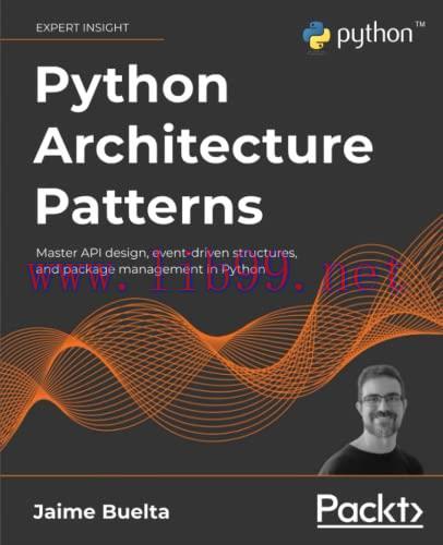 [FOX-Ebook]Python Architecture Patterns: Master API design, event-driven structures, and packag...