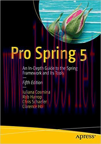 Pro Spring 5: An In-Depth Guide to the Spring Framework and Its Tools 5th Edition,