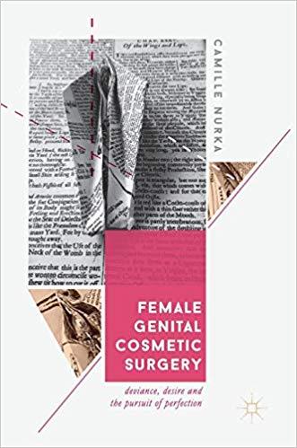 Female Genital Cosmetic Surgery Deviance, Desire and the Pursuit of Perfection