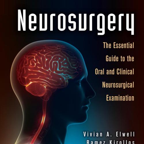 Neurosurgery The Essential Guide to the Oral and Clinical Neurosurgical Exam