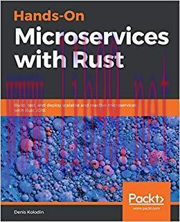 Hands-On Microservices with Rust: Build, test, and deploy scalable and reactive microservices w...