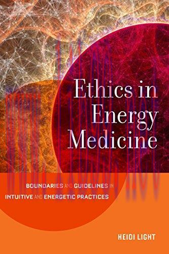 [AME]Ethics in Energy Medicine: Boundaries and Guidelines for Intuitive and Energetic Practices...