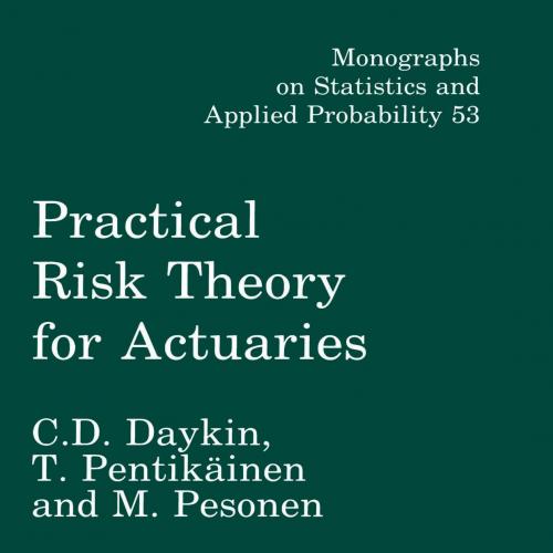 Practical Risk Theory for Actuaries - C.D. Daykin, T. Pentikainen & M. Pesonen