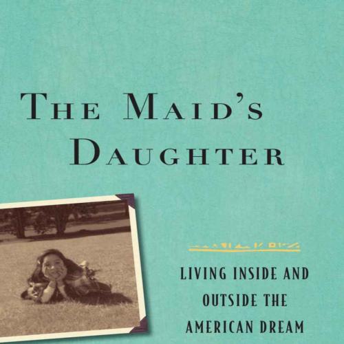 Maid's Daughter Living Inside and Outside the American Dream by Mary Romero(1), The