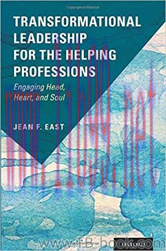 Transformational Leadership for the Helping Professions: Engaging Head, Heart, and Soul by Jean...