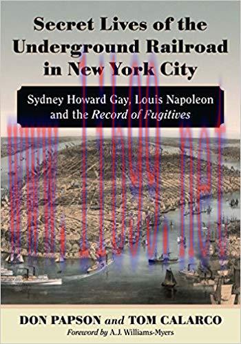 Secret Lives of the Underground Railroad in New York City: Sydney Howard Gay, Louis Napoleon an...