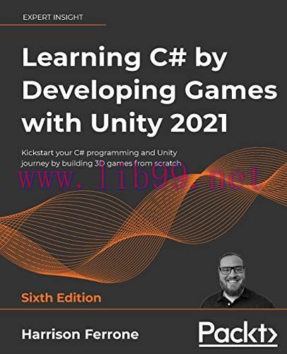 [FOX-Ebook]Learning C# by Developing Games with Unity 2021: Kickstart your C# programming and U...