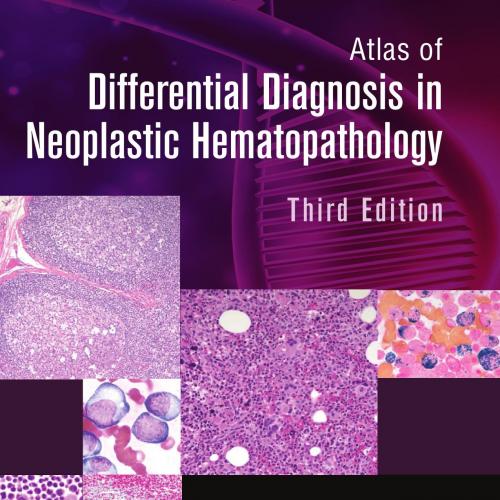 Atlas of Differential Diagnosis in Neoplastic Hematopathology 3rd Edition