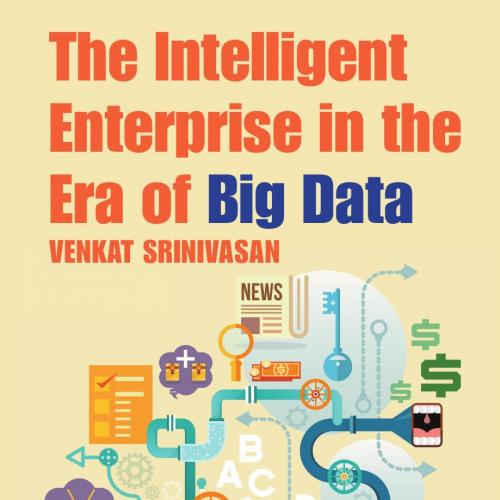 Intelligent Enterprise in the Era of Big Data, The