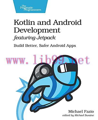 [FOX-Ebook]Kotlin and Android Development featuring Jetpack: Build Better, Safer Android Apps