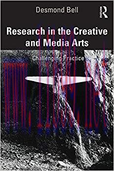 Research in the Creative and Media Arts: Challenging Practice 1st Edition,