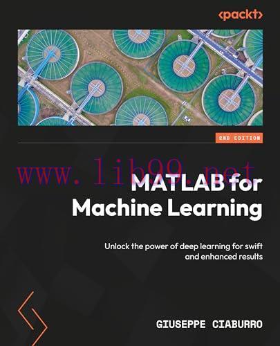 [FOX-Ebook]MATLAB for Machine Learning - 2nd Edition: Unlock the power of deep learning for swi...