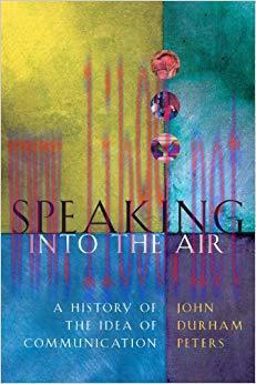 Speaking into the Air: A History of the Idea of Communication