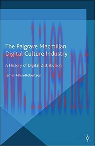 Digital Culture Industry: A History of Digital Distribution 2013 Edition,