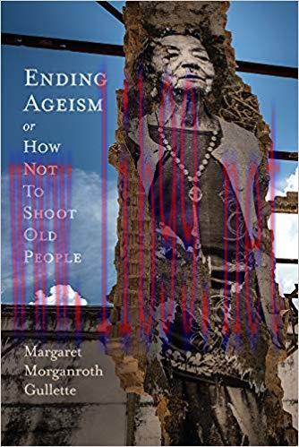 (PDF)Ending Ageism, or How Not to Shoot Old People (Global Perspectives on Aging) 1st Edition