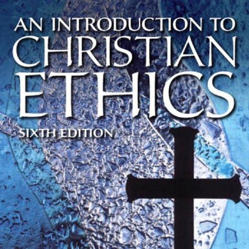 Introduction to Christian Ethics 6th Edition, An