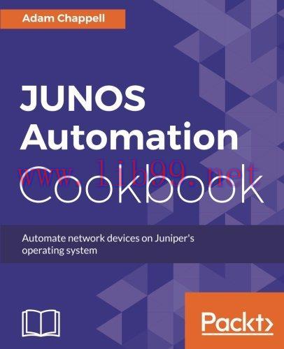 [FOX-Ebook]JUNOS Automation Cookbook: Automate network devices on Juniper's operating system