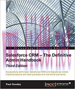 Salesforce CRM &ndash; The Definitive Admin Handbook &ndash; Third Edition 3rd Revised edition Edition,